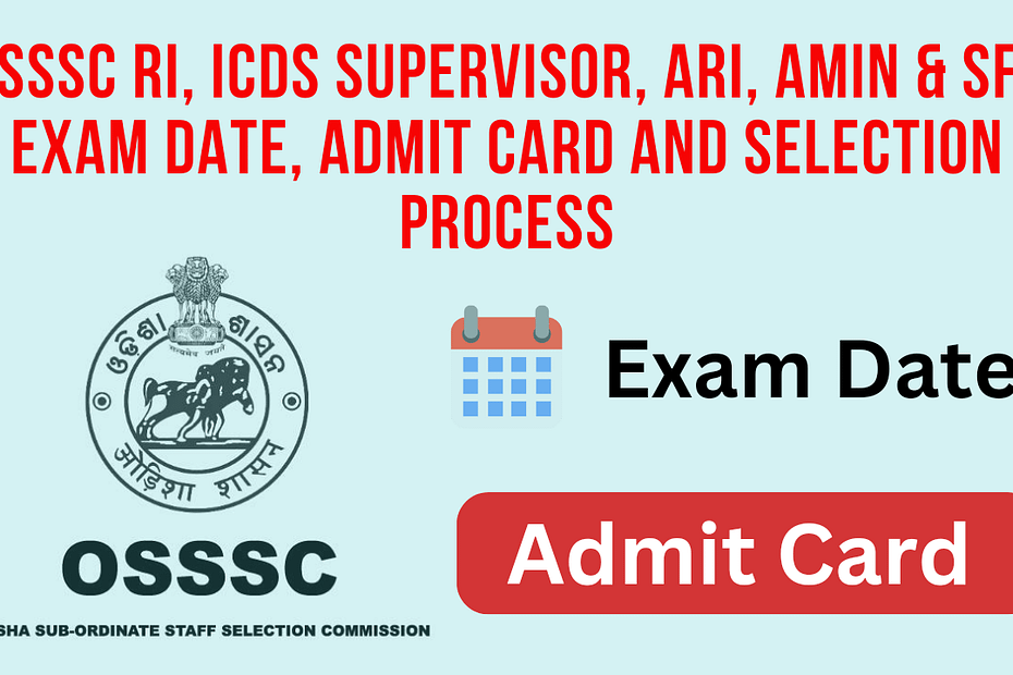 OSSSC RI, ICDS Supervisor, ARI, Amin & SFS Exam Date, Admit Card and Selection Process